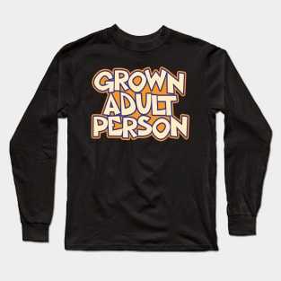 Grown Adult Person Quote Long Sleeve T-Shirt